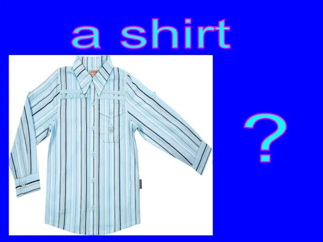 ? a shirt