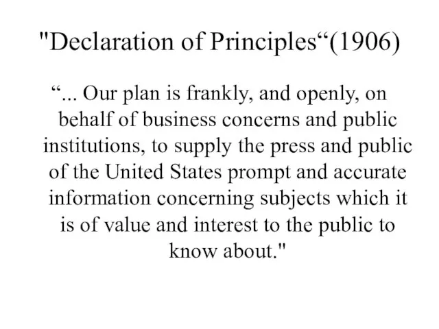 "Declaration of Principles“(1906) “... Our plan is frankly, and openly, on behalf