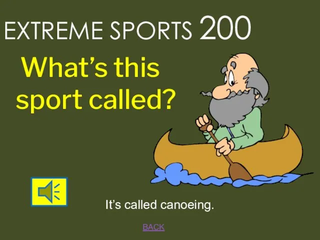 BACK EXTREME SPORTS 200 It’s called canoeing. What’s this sport called?