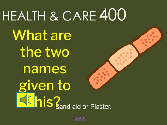 BACK Band aid or Plaster. HEALTH & CARE 400 What are the