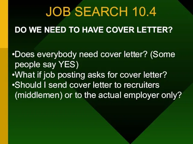 JOB SEARCH 10.4 DO WE NEED TO HAVE COVER LETTER? Does everybody