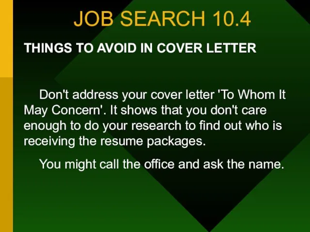 JOB SEARCH 10.4 THINGS TO AVOID IN COVER LETTER Don't address your