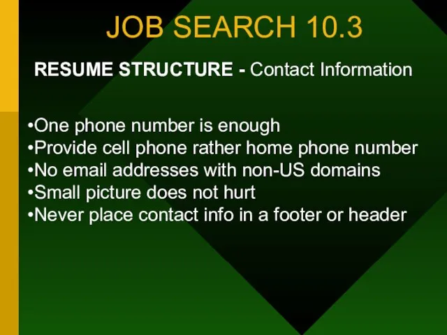 JOB SEARCH 10.3 RESUME STRUCTURE - Contact Information One phone number is