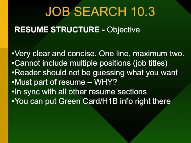 JOB SEARCH 10.3 RESUME STRUCTURE - Objective Very clear and concise. One