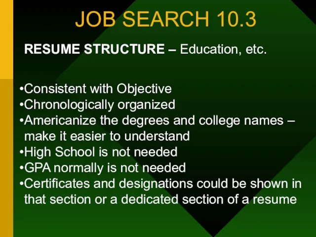 JOB SEARCH 10.3 RESUME STRUCTURE – Education, etc. Consistent with Objective Chronologically