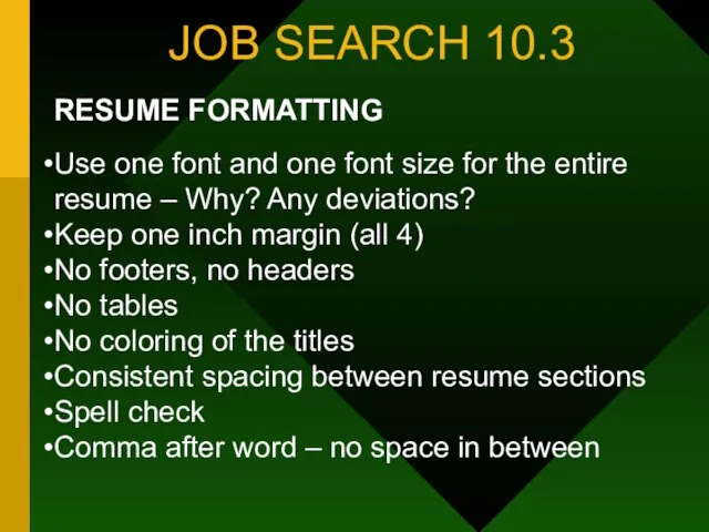 JOB SEARCH 10.3 RESUME FORMATTING Use one font and one font size