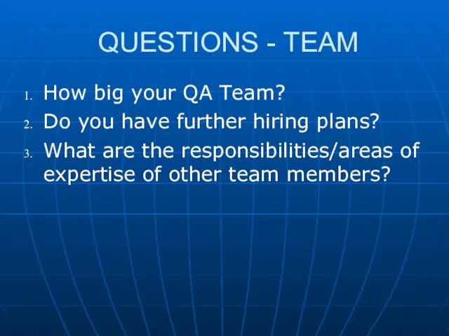 QUESTIONS - TEAM How big your QA Team? Do you have further