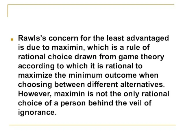 Rawls’s concern for the least advantaged is due to maximin, which is
