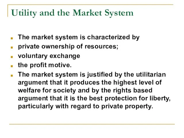 Utility and the Market System The market system is characterized by private