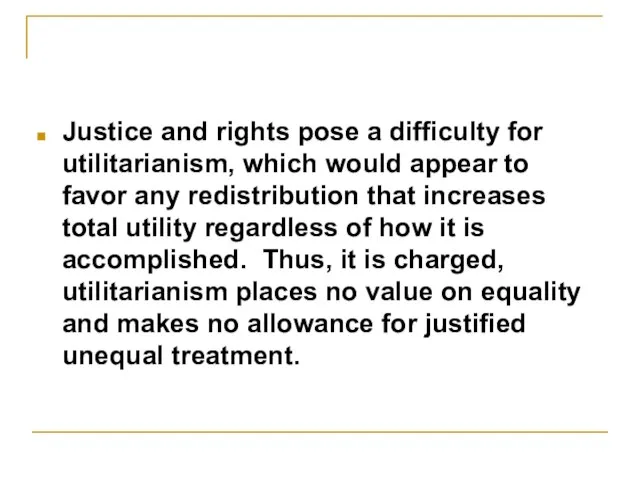 Justice and rights pose a difficulty for utilitarianism, which would appear to