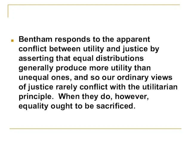 Bentham responds to the apparent conflict between utility and justice by asserting
