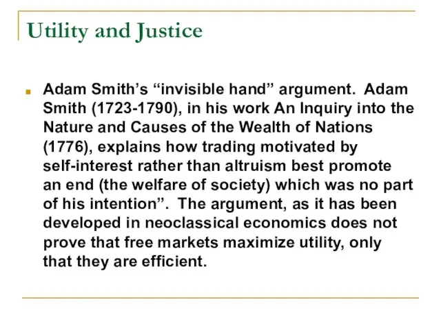 Utility and Justice Adam Smith’s “invisible hand” argument. Adam Smith (1723-1790), in