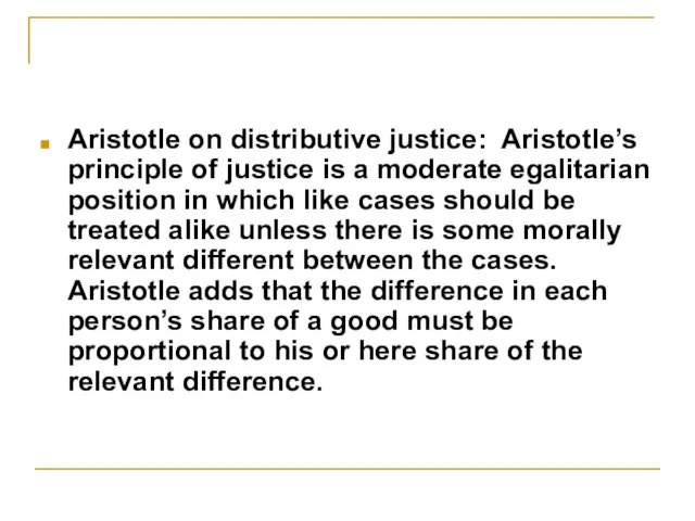 Aristotle on distributive justice: Aristotle’s principle of justice is a moderate egalitarian