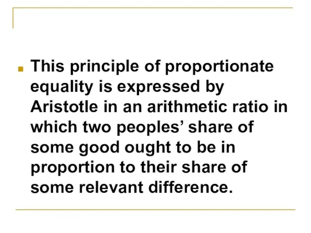 This principle of proportionate equality is expressed by Aristotle in an arithmetic