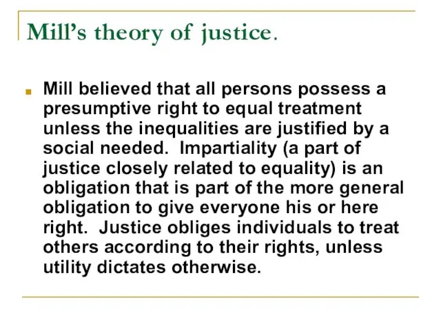 Mill’s theory of justice. Mill believed that all persons possess a presumptive