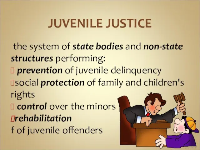 JUVENILE JUSTICE the system of state bodies and non-state structures performing: prevention