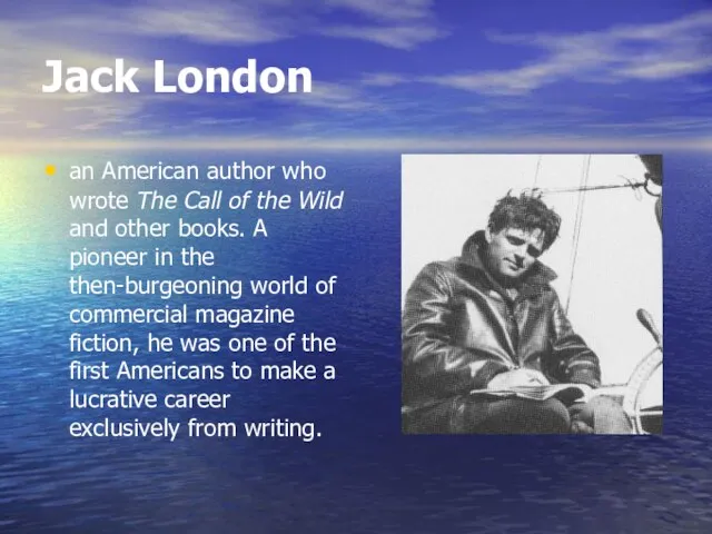 Jack London an American author who wrote The Call of the Wild