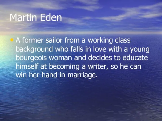 Martin Eden A former sailor from a working class background who falls