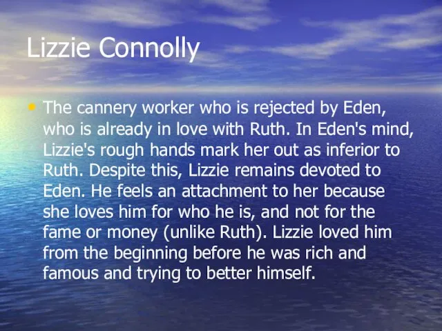 Lizzie Connolly The cannery worker who is rejected by Eden, who is