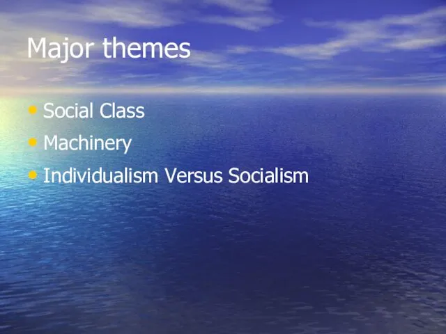 Major themes Social Class Machinery Individualism Versus Socialism