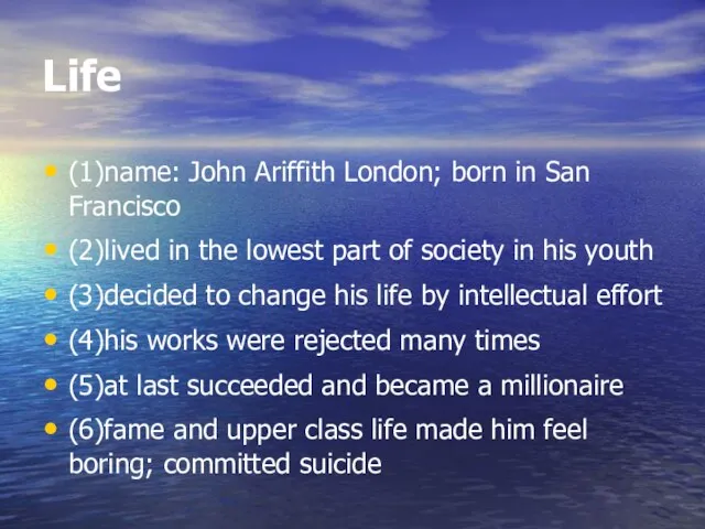 Life (1)name: John Ariffith London; born in San Francisco (2)lived in the