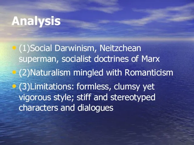 Analysis (1)Social Darwinism, Neitzchean superman, socialist doctrines of Marx (2)Naturalism mingled with