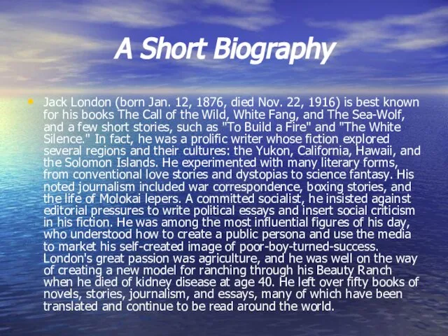 A Short Biography Jack London (born Jan. 12, 1876, died Nov. 22,