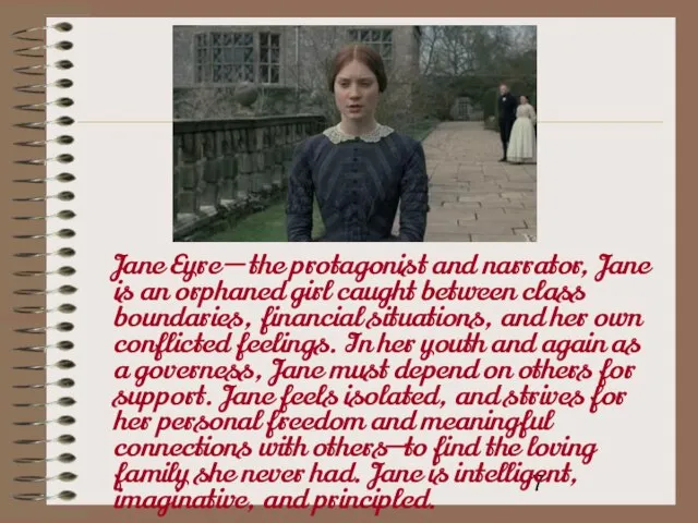 Jane Eyre — the protagonist and narrator, Jane is an orphaned girl