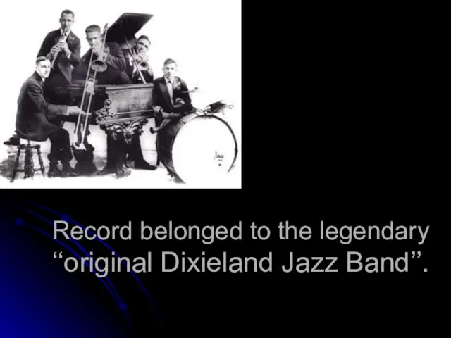 Record belonged to the legendary ‘‘original Dixieland Jazz Band’’.