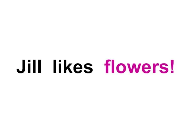 Jill likes flowers!