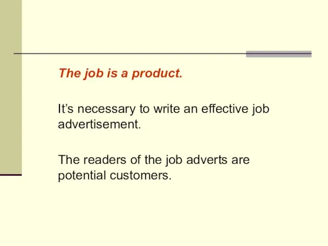 The job is a product. It’s necessary to write an effective job