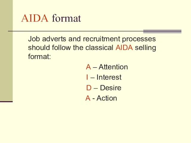 AIDA format Job adverts and recruitment processes should follow the classical AIDA