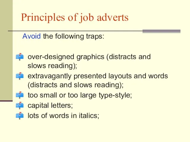 Principles of job adverts Avoid the following traps: over-designed graphics (distracts and