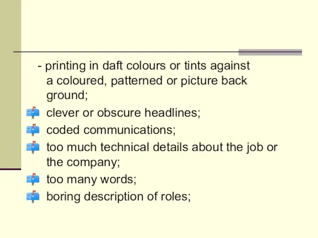 - printing in daft colours or tints against a coloured, patterned or