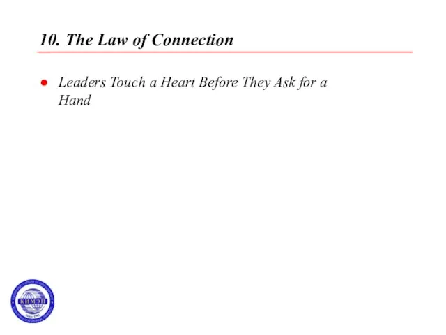 10. The Law of Connection Leaders Touch a Heart Before They Ask for a Hand