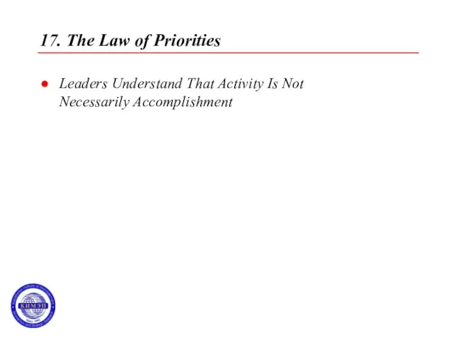 17. The Law of Priorities Leaders Understand That Activity Is Not Necessarily Accomplishment