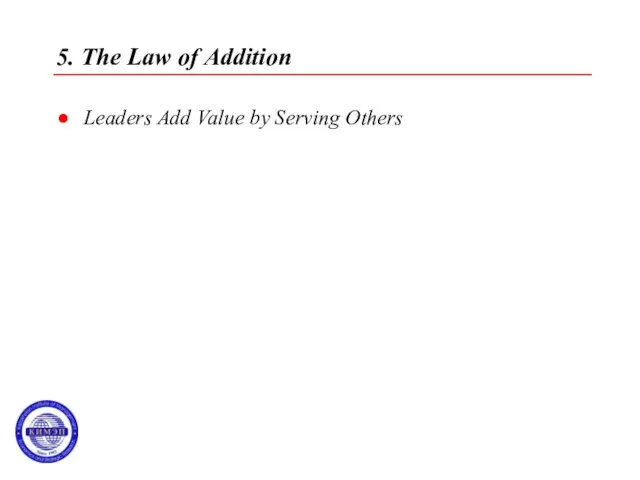 5. The Law of Addition Leaders Add Value by Serving Others