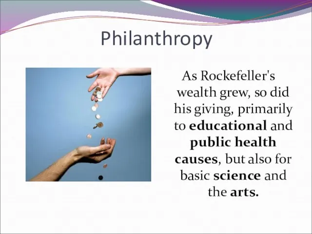 Philanthropy As Rockefeller's wealth grew, so did his giving, primarily to educational