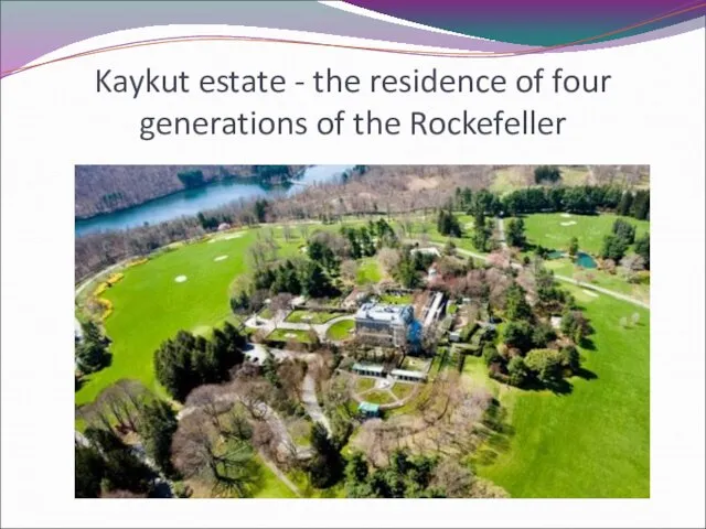 Kaykut estate - the residence of four generations of the Rockefeller