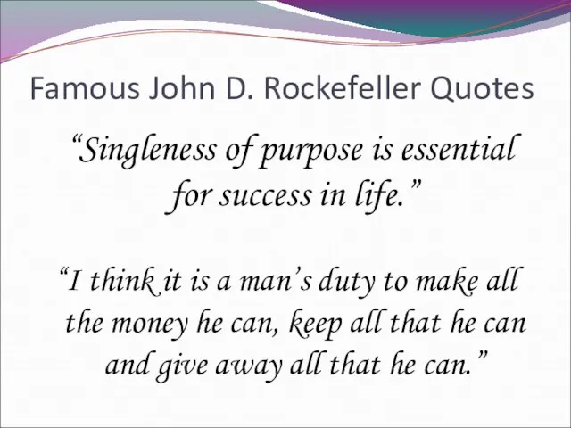 Famous John D. Rockefeller Quotes “Singleness of purpose is essential for success