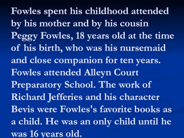 Fowles spent his childhood attended by his mother and by his cousin