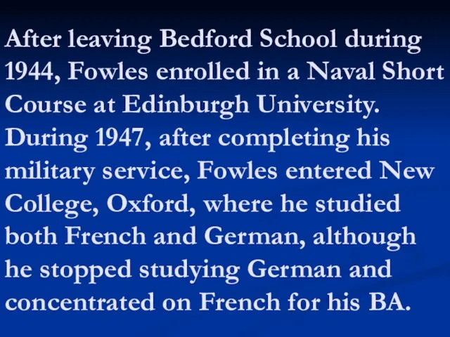 After leaving Bedford School during 1944, Fowles enrolled in a Naval Short