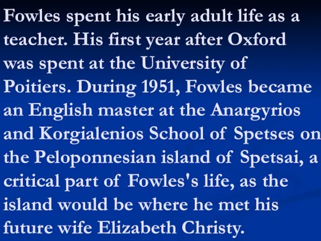 Fowles spent his early adult life as a teacher. His first year