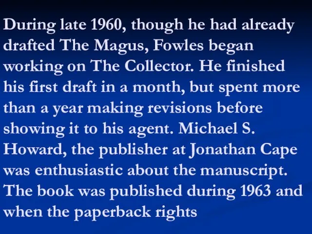 During late 1960, though he had already drafted The Magus, Fowles began