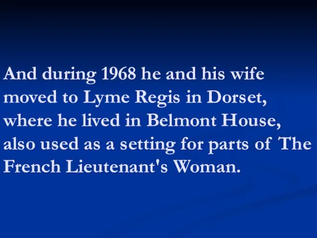 And during 1968 he and his wife moved to Lyme Regis in