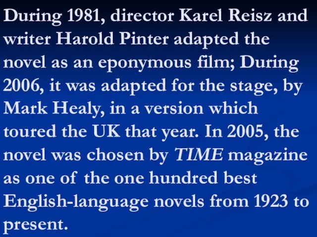 During 1981, director Karel Reisz and writer Harold Pinter adapted the novel