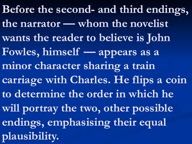 Before the second- and third endings, the narrator — whom the novelist