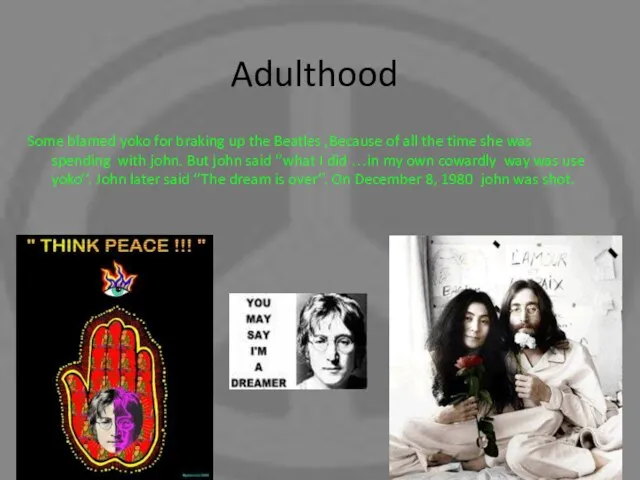 Adulthood Some blamed yoko for braking up the Beatles ,Because of all