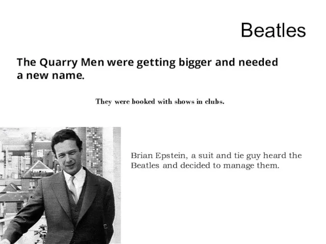 Beatles The Quarry Men were getting bigger and needed a new name.