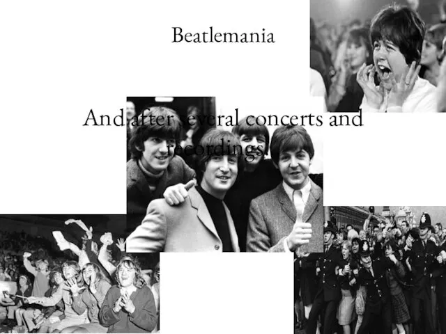 And after several concerts and recordings… Beatlemania